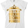 YES! I'm a FUCKING TECHNO PRINCESS! Női póló fehér arany gold strassz