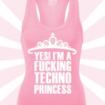YES! I'm a FUCKING TECHNO PRINCESS Női póló Trikó pink